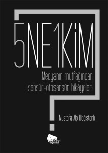 Dağıstanlı, 5 Ne 1 Kim kitabında medyadan ilginç sansür ve otosansür hikâyeleri anlatıyor.