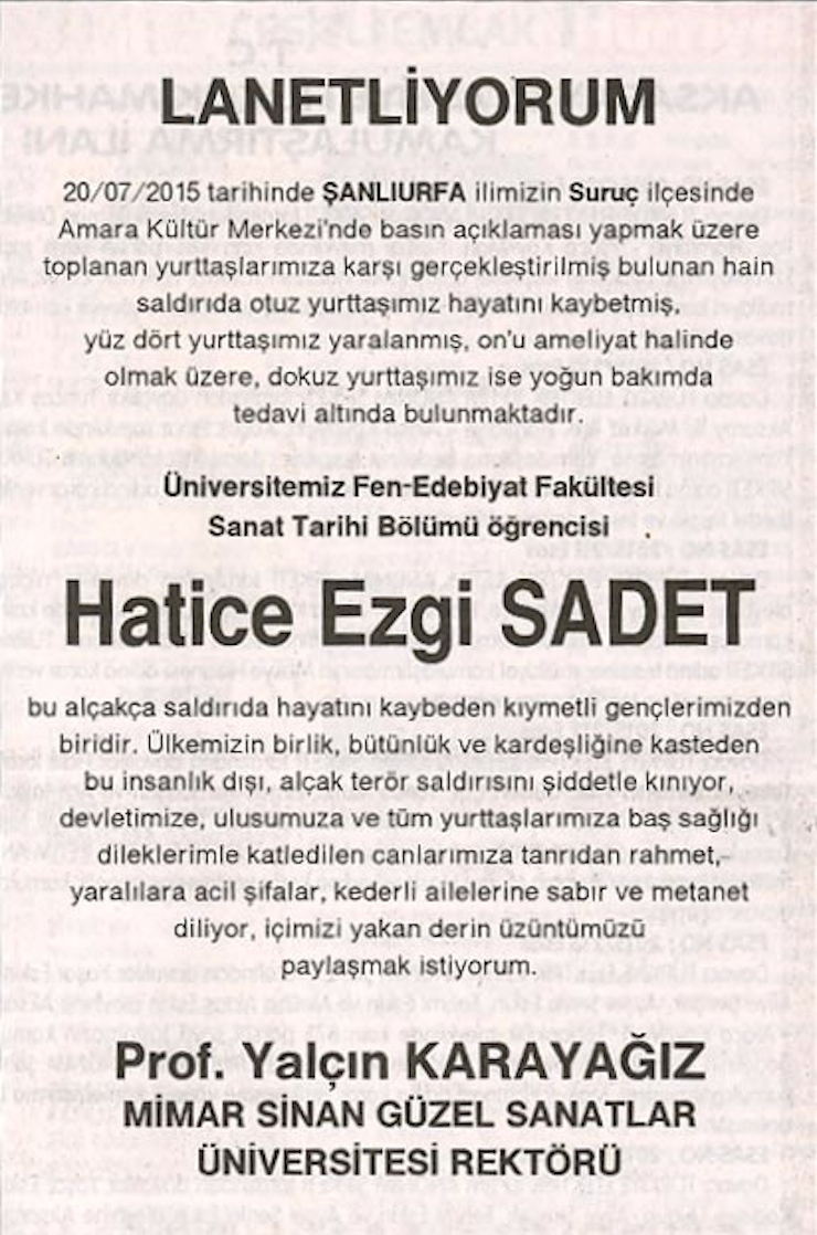 SURUC'TA GERCEKLESTIRILEN BOMBALI SALDIRIDA HAYATINI KAYBEDEN HATICE EZGI SADET'IN OGRENCISI OLDUGU MIMAR SINAN GUZEL SANATLAR UNIVERSITESI'NIN REKTORU PROF. YALCIN KARAYAGIZ ULUSAL GAZETELERE BAS SAGLIGI ILANI VERDI. (ISTANBUL, DHA)